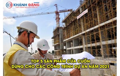 TOP 5 SẢN PHẨM CỬA CUỐN SỬ DỤNG CHO CÁC CÔNG TRÌNH DỰ ÁN NĂM 2021