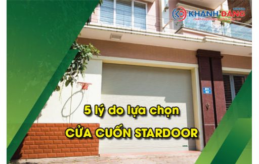 5 Lý Do Cửa Cuốn Stardoor Đang Được Khách Hàng Tin Dùng