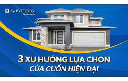 3 Xu Hướng Lựa Chọn Cửa Cuốn Hiện Đại
